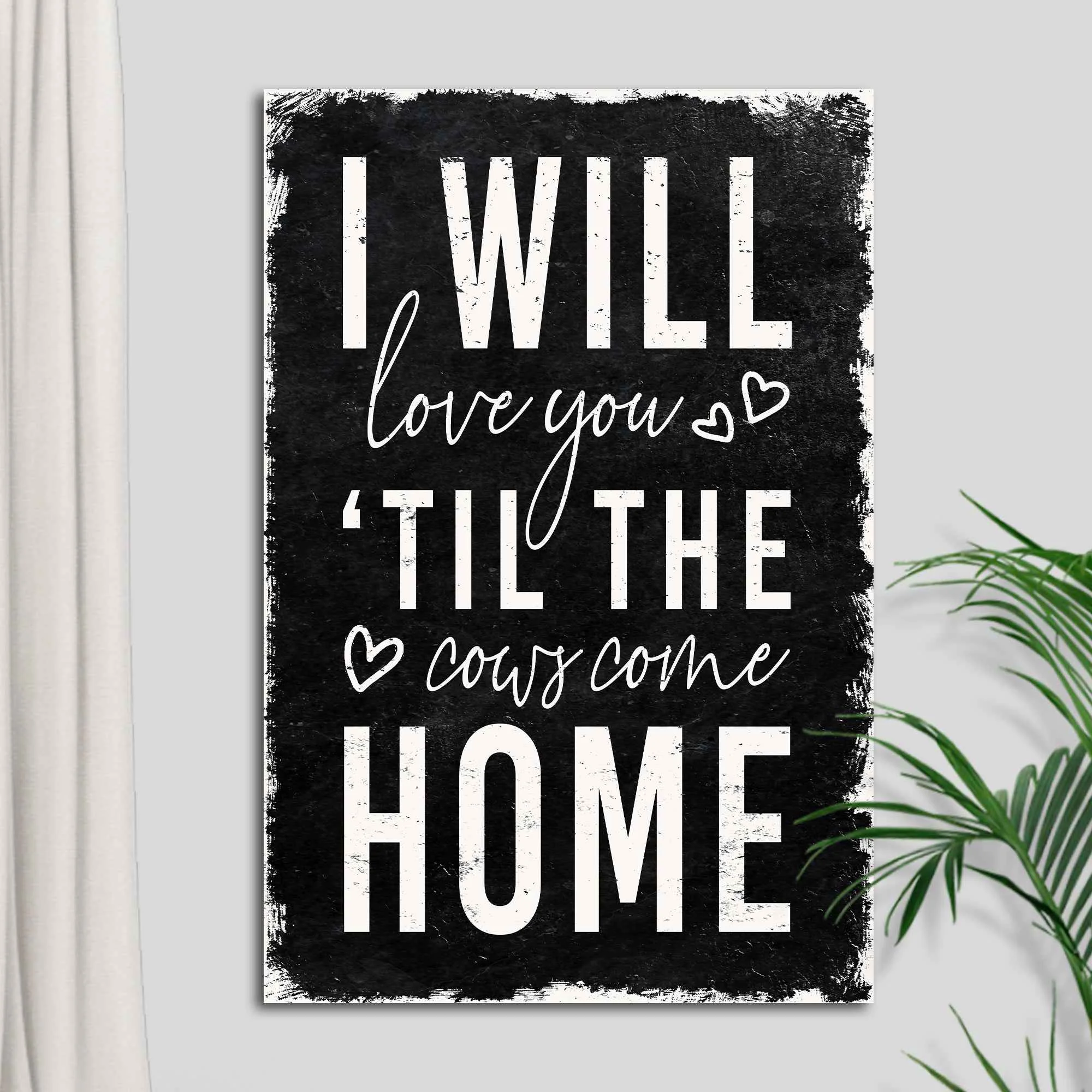 Fast I Will Love You Til The Cows Come Home Sign Fashionable