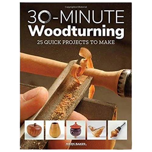 Practical Taunton Press 30 Minute Woodturning 25 Quick Projects To Make High-End