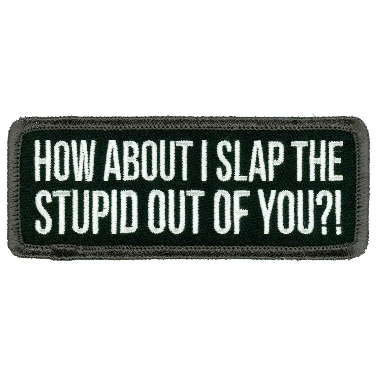 Breathable Hot Leathers Slap The Stupid Out Of You Patch PPL9974 Elegant