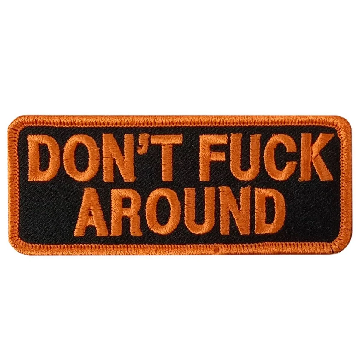 Natural Hot Leathers Dont Fuck Around 4 X 1.5 Embroidered Patch PPW1167 Specialty
